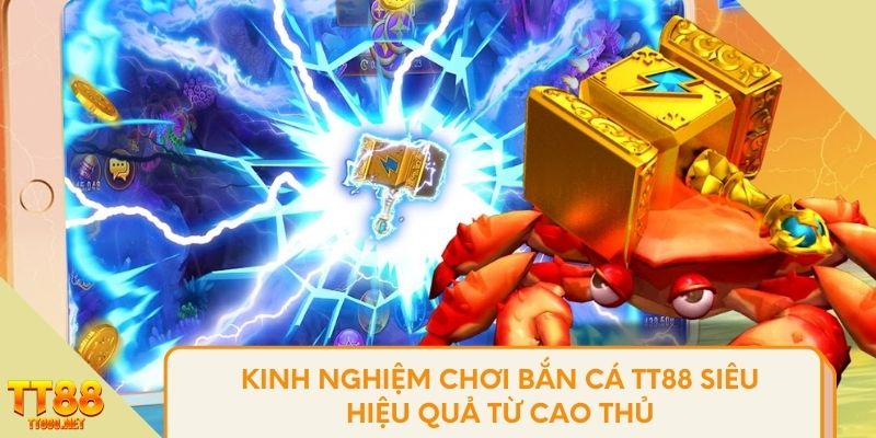 Kinh nghiệm chơi bắn cá TT88 siêu hiệu quả từ cao thủ